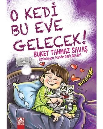 O Kedi Bu Eve Gelecek ! - Buket Tahmaz Savaş - Altın Kitaplar