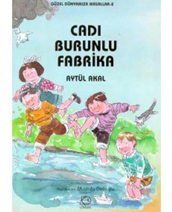 Cadı Burunlu Fabrika \ Aytül Akal - Uçanbalık Yayıncılık