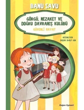 Güvenli Hayat 5-Görgü Nezaket ve Doğru Davranış Kulübü - Banu Savu - Doğan ve Egmont Yayıncılık