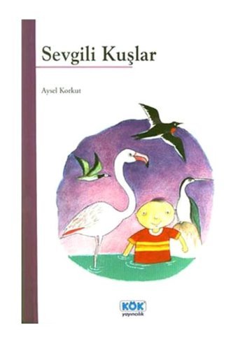 Sevgili Kuşlar - Aysel Korkut - Kök Yayıncılık