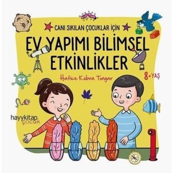 Ev Yapımı Bilimsel Etkinlikler - Canı Sıkılan Çocuklar İçin - Hatice Kübra Tongar - Hayykitap