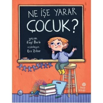 Ne İşe Yarar Çocuk? - Ezgi Berk - Hep Kitap