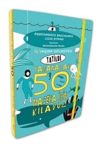 13 Yaşına Gelmeden Tatilde Yaşanacak 50 Macera İçin Kılavuz - Lucia Stipari - ODTÜ Yayıncılık
