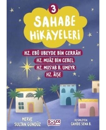 Sahabe Hikayeleri 3 - Hz.Ebu Ubeyde Bin Cerrah Hz.Muaz Bin Cebel Hz.Mus'ab B.Umeyr Hz.Aişe - Merve Sultan Gündüz - Gülce Çocuk