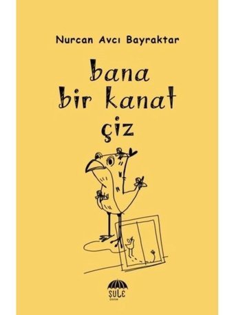 Bana Bir Kanat Çiz - Nurcan Avcı Bayraktar - Şule Yayınları