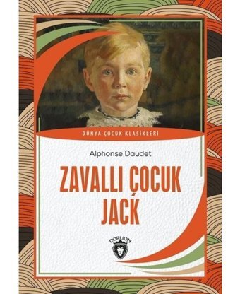 Zavallı Çocuk Jack - Dünya Çocuk Klasikleri - Alphonse Daudet - Dorlion Yayınevi