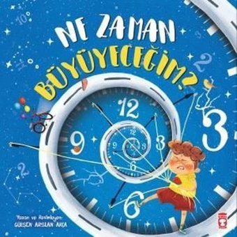 Ne Zaman Büyüyeceğim? - Gülşen Arslan Akça - Timaş Çocuk