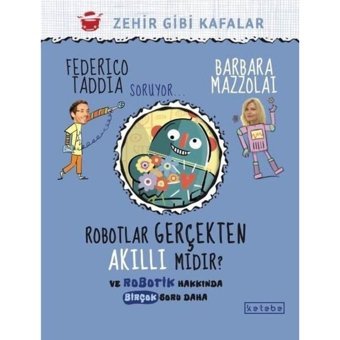 Robotlar Gerçekten Akıllı mıdır? Ve Robotik Hakkında Birçok Soru Daha - Barbara Mazzolai - Federico Taddia - Ketebe