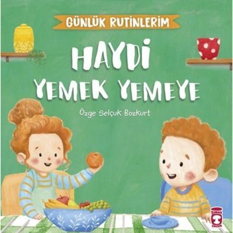 Haydi Yemek Yemeye - Günlük Rutinlerim - Özge Selçuk Bozkurt - Timaş Çocuk