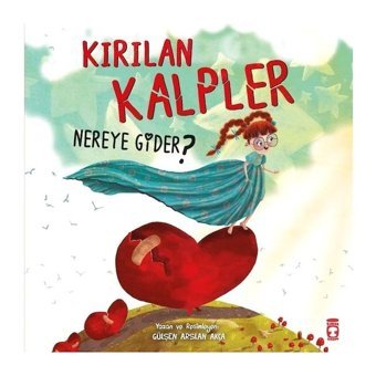 Kırılan Kalpler Nereye Gider? - Gülşen Arslan Akça - Timaş Çocuk