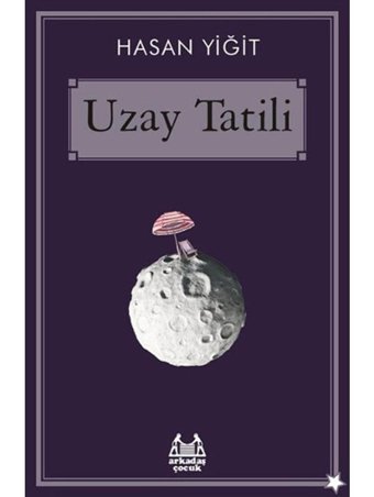 Uzay Tatili - Hasan Yiğit - Arkadaş Yayıncılık
