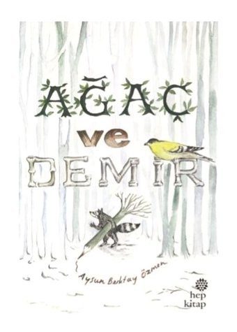 Ağaç ve Demir - Aysun Berktay - Hep Kitap