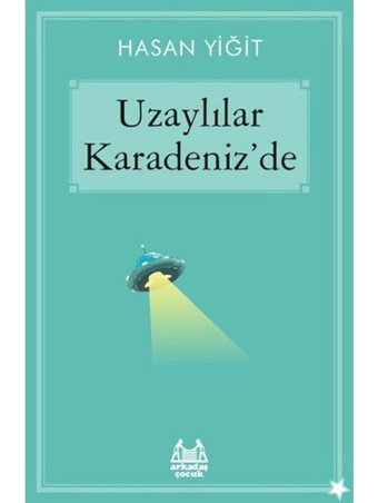 Uzaylılar Karadeniz'de - Hasan Yiğit - Arkadaş Yayıncılık