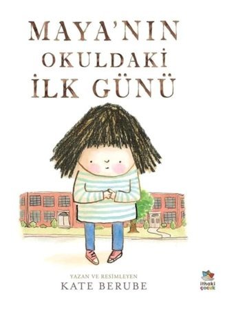 Maya'nın Okuldaki İlk Günü - Kate Berube - İthaki Çocuk