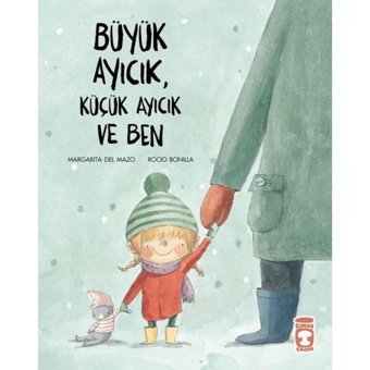 Büyük Ayıcık Küçük Ayıcık ve Ben - Margarita Del Mazo - Timaş Çocuk