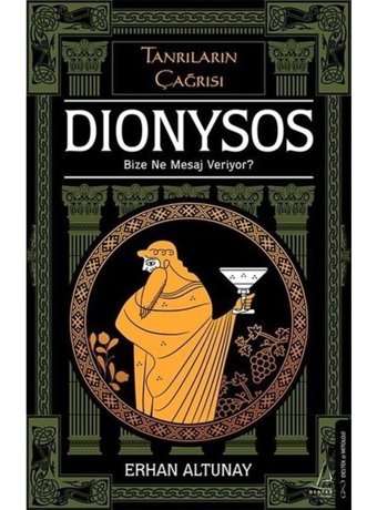 Tanrıların Çağrısı: Dionysos - Bize Ne Mesaj Veriyor? - Erhan Altunay - Destek Yayınları