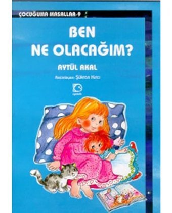 Ben Ne Olacağım - Aytül Akal - Uçanbalık Yayıncılık