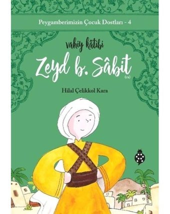 Zeyd B. Sabit: Vahiy Katibi - Peygamberimizin Çocuk Dostları 4 - Hilal Çelikkol Kara - Uğurböceği