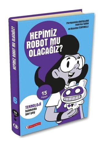 Hepimiz Robot mu Olacağız? Teknoloji Hakkında Her Şey - 15 Soru Serisi - Federica Taddia - ODTÜ Yayıncılık