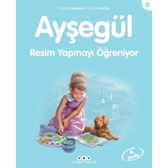 Ayşegül 46 - Resim Yapmayı Öğreniyor - Marcel Marlier - Gilbert Delahaye - Yapı Kredi Yayınları