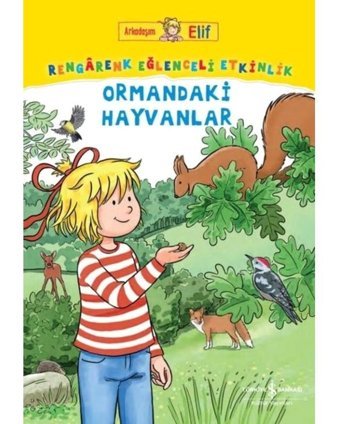 Ormandaki Hayvanlar - Rengarenk Eğlenceli Etkinlik - Arkadaşım Elif - Laura Leintz - İş Bankası Kültür Yayınları