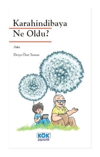 Karahindibaya Ne Oldu? - Derya Özer Yaman - Kök Yayıncılık
