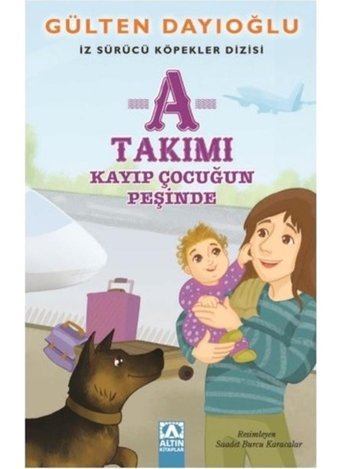 A Takımı-Kayıp Çocuğun Peşinde - Gülten Dayıoğlu - Altın Kitaplar