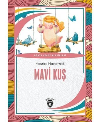 Mavi Kuş - Dünya Çocuk Klasikleri - Maurice Maeterlinck - Dorlion Yayınevi