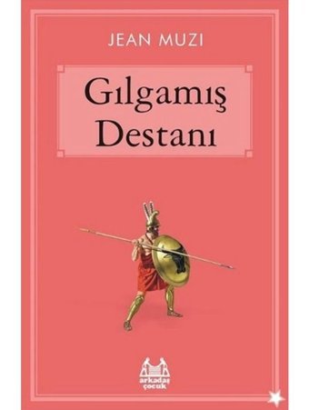 Gılgamış Destanı - Jean Muzi - Arkadaş Yayıncılık