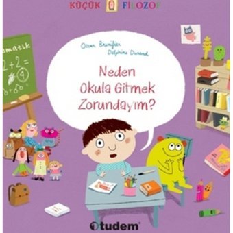 Küçük Filozof - Neden Okula Gitmek Zorundayım? - Oscar Brenifier - Tudem Yayınları