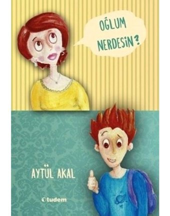 Oğlum Nerdesin? - Aytül Akal - Tudem Yayınları