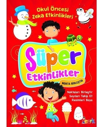 Süper Etkinlikler: Noktaları Birleştir - Okul Öncesi Zeka Etkinlikleri- Bıcırık Yayınları