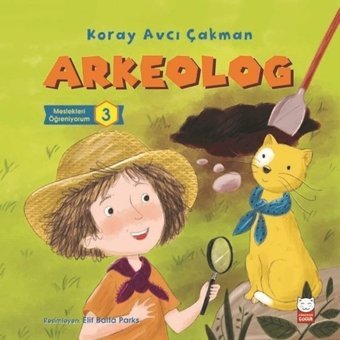 Arkeolog-Meslekleri Öğreniyorum 3 - Koray Avcı Çakman - Kırmızı Kedi