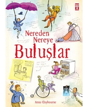 Nereden Nereye-Buluşlar - Anna Claybourne - Genç Timaş