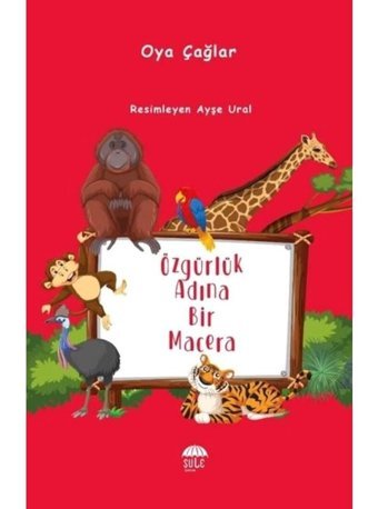 Özgürlük Adına Bir Macera - Oya Çağlar - Şule Yayınları