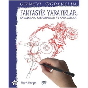 Çizmeyi Öğrenelim - Fantastik Yaratıklar Savaşçılar Kahramanlar ve Canavarlar - Mark Bergin - 1001 Çiçek