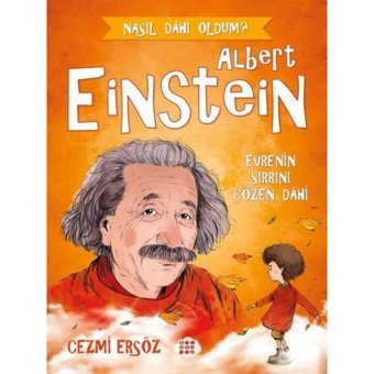 Albert Einstein: Evre'nin Sırrını Çözen Dahi - Nasıl Dahi Oldum? - Cezmi Ersöz - Dokuz Yayınları