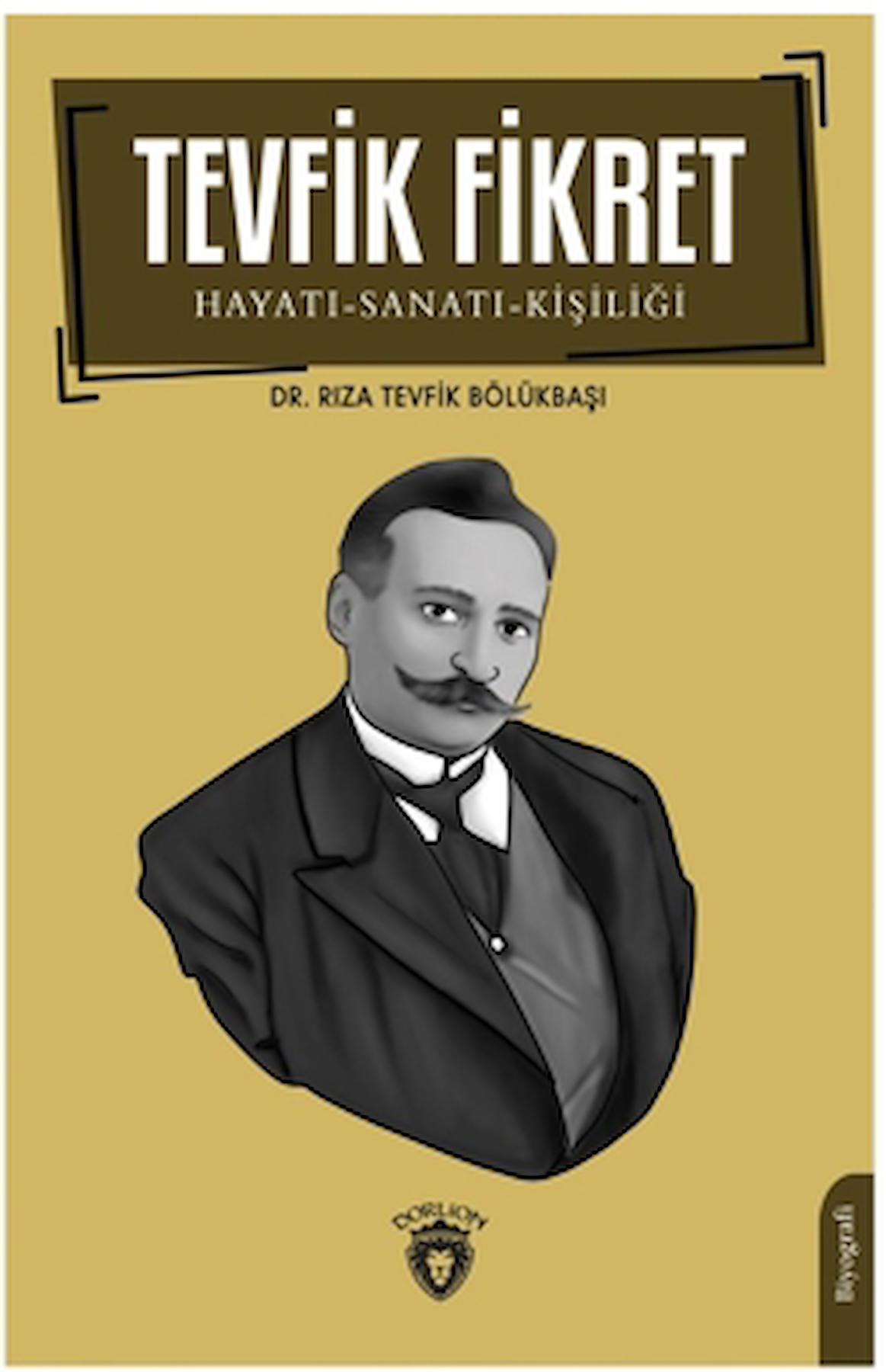 Tevfik Fikret Hayatı-Sanatı-Kişiliği / Rıza Tevfik Bölükbaşı / Dorlion Yayınları / 9786253685270