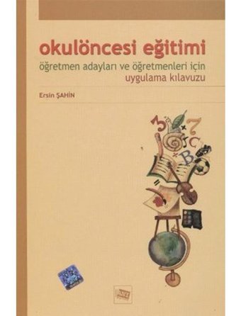 Okul Öncesi Eğitimi Öğretmen Adayları ve Öğretmenleri İçin Uygulama Kılavuzu - Ersin Şahin - Anı Yayıncılık
