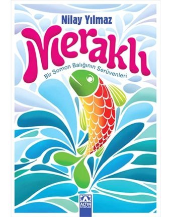 Meraklı - Bir Somon Balığının Serüvenleri - Nilay Yılmaz - Altın Kitaplar