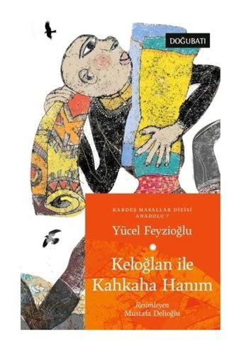 Keloğlan ile Kahkaha Hanım - Anadolu Masalları 7 - Yücel Feyzioğlu - Doğu Batı Yayınları
