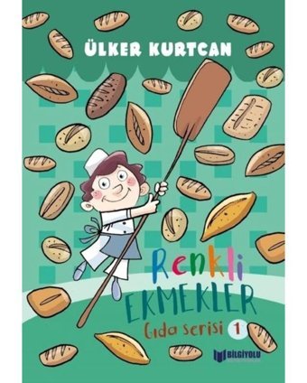 Renkli Ekmekler - Gıda Serisi 1 - Ülker Kurtcan - Bilgiyolu Kültür Yayınları