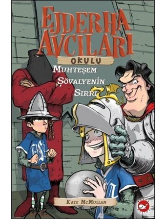 Ejderha Avcıları Okulu 5 - Muhteşem Şövalyenin Sırrı - Kate Mcmullan - Beyaz Balina Yayınları