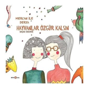 Derya ile Mercan-Hayvanlar Özgür Kalsın - Başak Erdemir - Beta Kids
