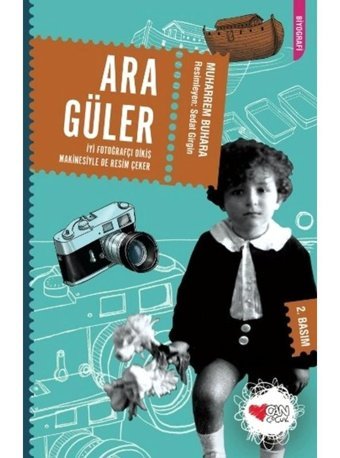 Ara Güler İyi Fotoğrafçı Dikiş Makinesiyle de Resim Çeker - Muharrem Buhara - Can Çocuk Yayınları