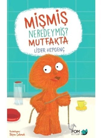 Mişmiş Neredeymiş?-Mutfakta - Lider Hepgenç - Fom Kitap