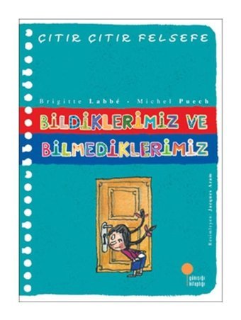 Çıtır Çıtır Felsefe 6 - Bildiklerimiz ve Bilmediklerimiz - Brigitte Labbe - Michel Puech - Günışığı Kitaplığı