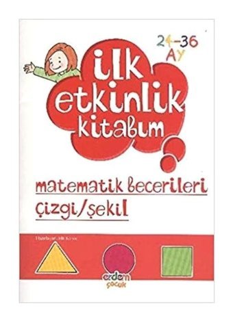 İlk Etkinlik Kitabım - Matematik Becerileri Çizgi - Şekil- Erdem Yayınları