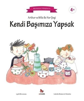 Arthur ve Mila ile Her Şeyi Kendi Başımıza Yapsak-Montessori Kitaplarım - Lydie Barusseau - Almidilli