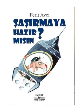 Şaşırmaya Hazır Mısın? - Ferit Avcı - Smirna Yayınları